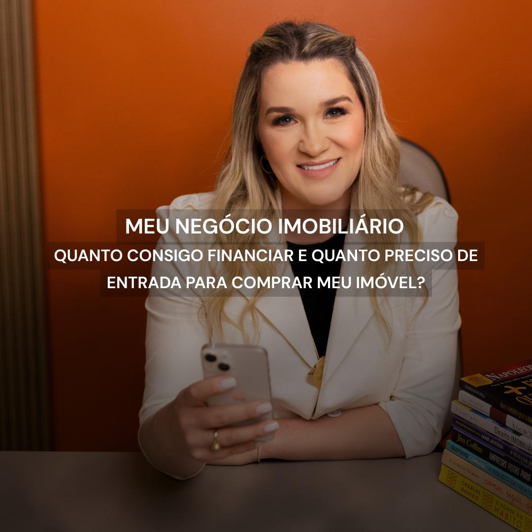 Quanto consigo financiar e quanto preciso de entrada para comprar meu imóvel?